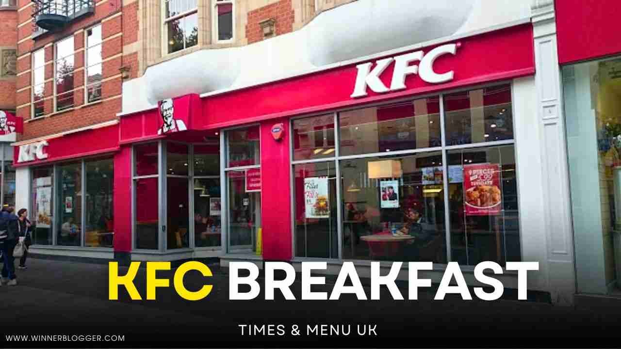 KFC Breakfast Times & Menu Uk - Winnerblogger