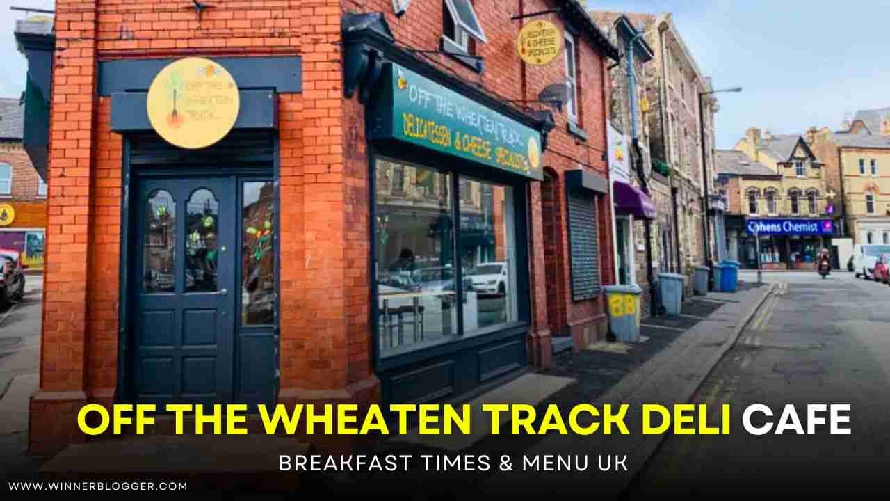 Off The Wheaten Track Deli Breakfast Times & Menu UK