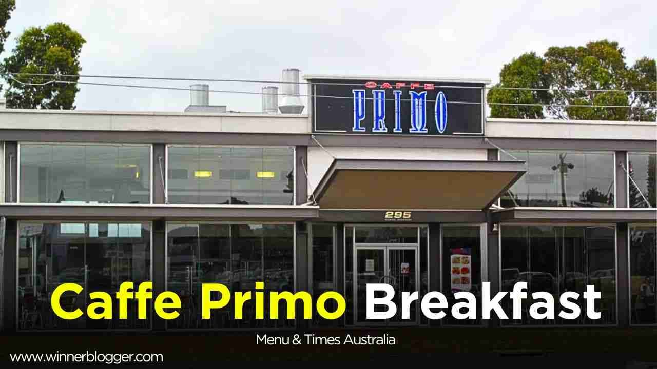 Caffe Primo Breakfast Menu & Times Prices Australia