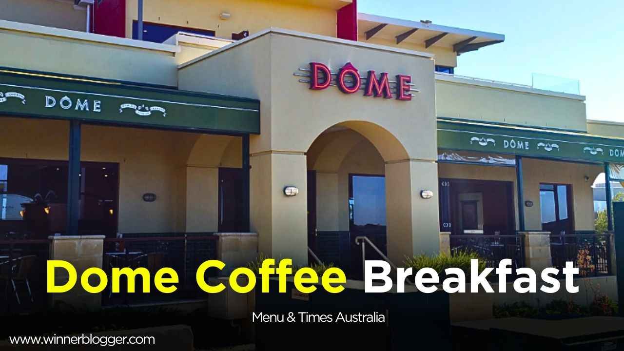 Dome Coffee Breakfast Menu & Times in Australia